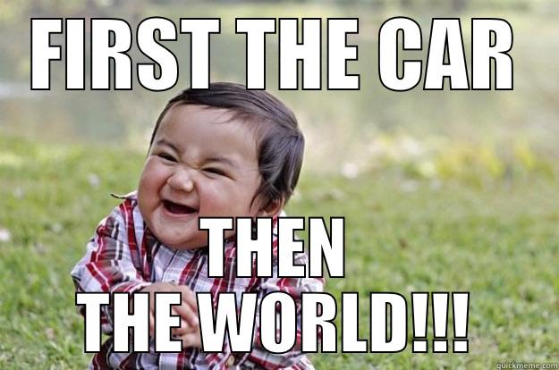 Evil kid - FIRST THE CAR THEN THE WORLD!!! Evil Toddler