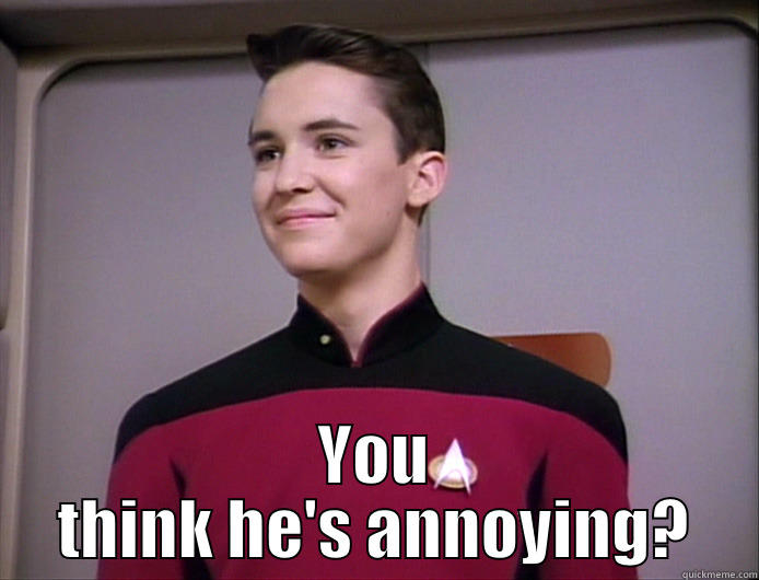 Wesley comparison -  YOU THINK HE'S ANNOYING? Misc