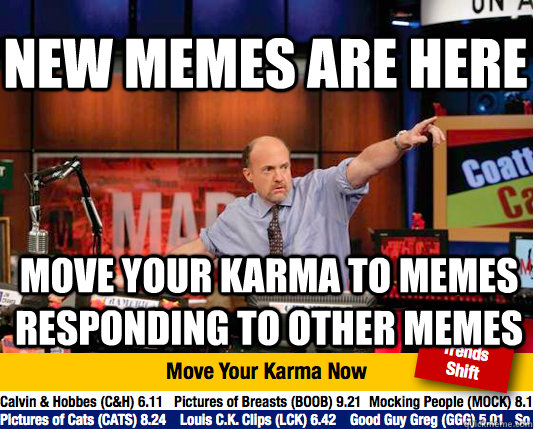 NEW MEMES ARE HERE move your karma to memes responding to other memes  Mad Karma with Jim Cramer
