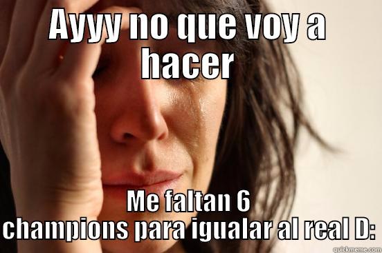 AYYY NO QUE VOY A HACER ME FALTAN 6 CHAMPIONS PARA IGUALAR AL REAL D: First World Problems
