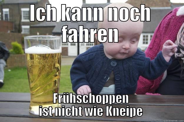 ICH KANN NOCH FAHREN FRÜHSCHOPPEN IST NICHT WIE KNEIPE drunk baby