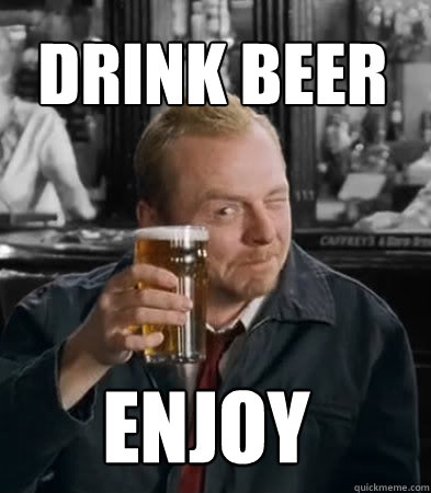 Drink Beer Enjoy  Shaun of The Dead