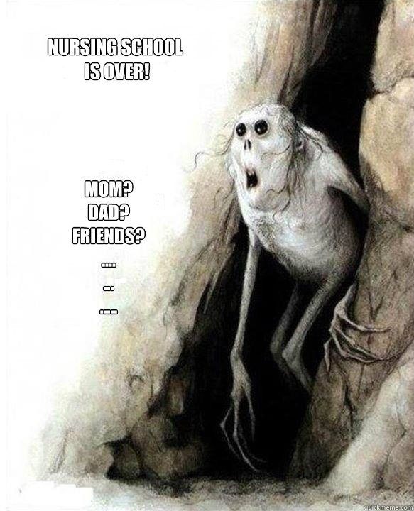 Mom?
Dad?
Friends?
....
...
.....
 Nursing School
 Is Over! - Mom?
Dad?
Friends?
....
...
.....
 Nursing School
 Is Over!  Mom Dad Friends