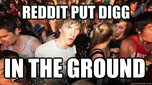 reddit put digg in the ground  Sudden Clarity Clarence