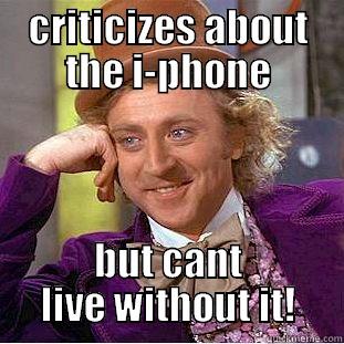 CRITICIZES ABOUT THE I-PHONE BUT CANT LIVE WITHOUT IT! Creepy Wonka