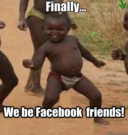 Finally... We be Facebook  friends!  dancing african baby