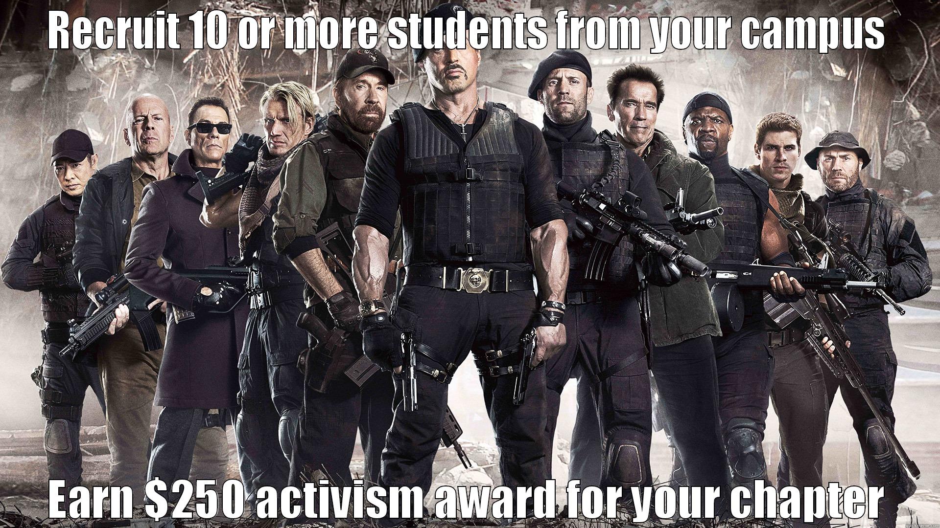 RECRUIT 10 OR MORE STUDENTS FROM YOUR CAMPUS EARN $250 ACTIVISM AWARD FOR YOUR CHAPTER Misc