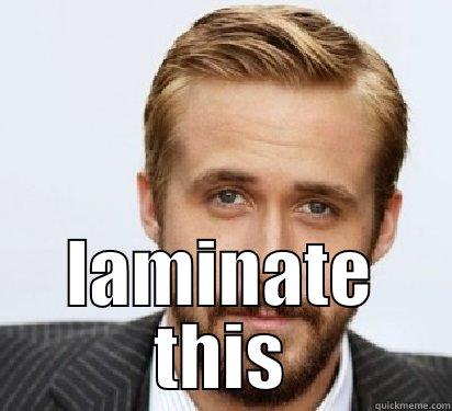  LAMINATE THIS Good Guy Ryan Gosling