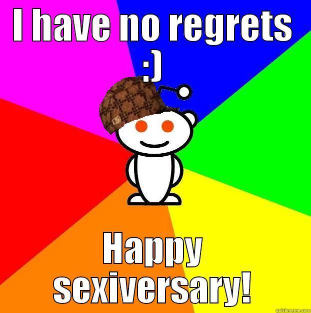our sexiversary - I HAVE NO REGRETS :) HAPPY SEXIVERSARY! Scumbag Redditor