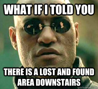 what if i told you there is a lost and found area downstairs  Matrix Morpheus