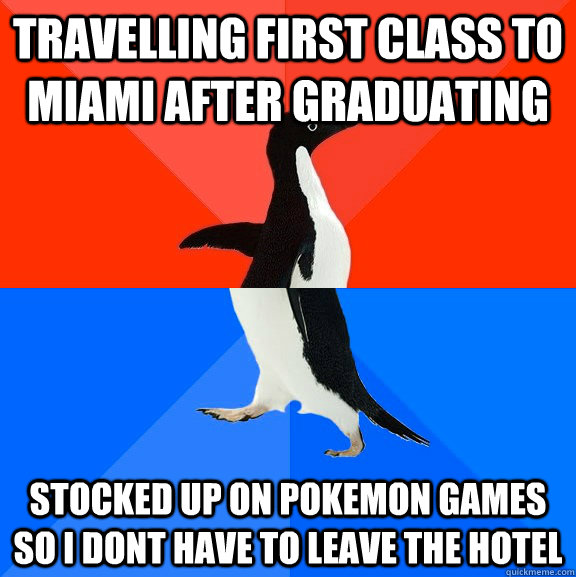 Travelling First class to Miami after graduating Stocked up on pokemon games so i dont have to leave the hotel  Socially Awesome Awkward Penguin