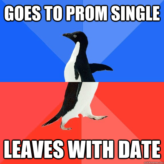 goes to prom single leaves with date  Socially Awkward Awesome Penguin