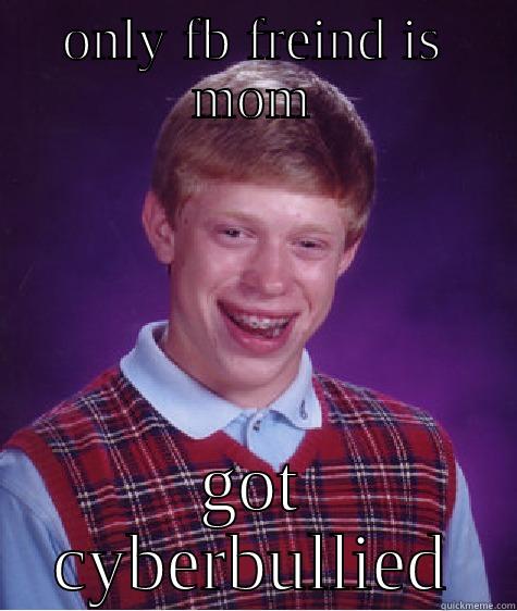 bad luck brian - ONLY FB FREIND IS MOM GOT CYBERBULLIED Bad Luck Brian
