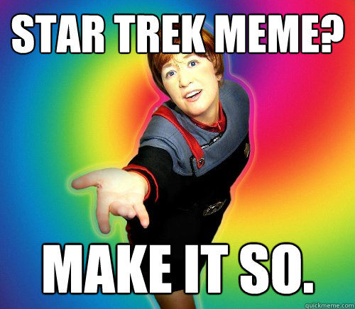 star trek meme? make it so. - star trek meme? make it so.  Star trek girl