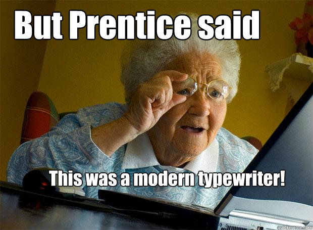 But Prentice said This was a modern typewriter!  Grandma finds the Internet