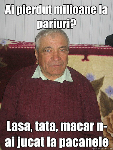 Ai pierdut milioane la pariuri? Lasa, tata, macar n-ai jucat la pacanele  Low Expectations Romanian Father