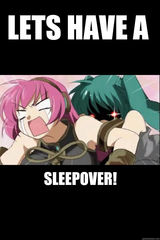Lets have a Sleepover!

  