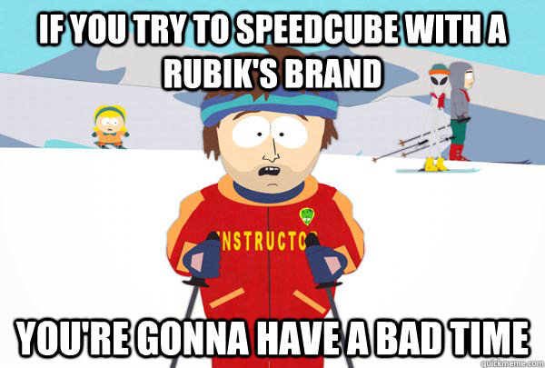 If you try to speedcube with a rubik's brand You're gonna have a bad time - If you try to speedcube with a rubik's brand You're gonna have a bad time  Super Cool Ski Instructor