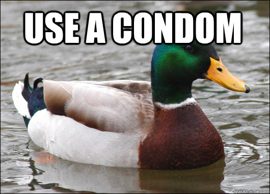 Use a condom    Actual Advice Mallard