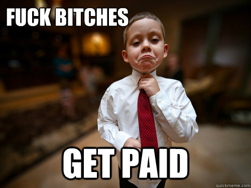 Fuck bitches get paid  Financial Advisor Kid