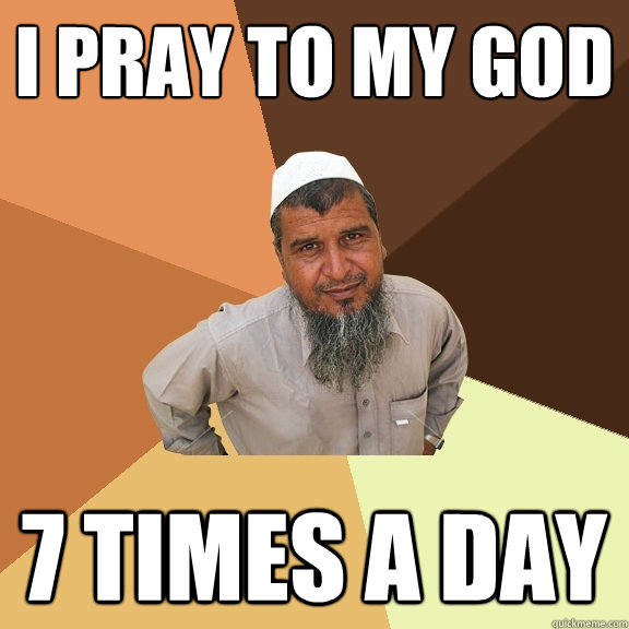 i pray to my god 7 times a day  Ordinary Muslim Man