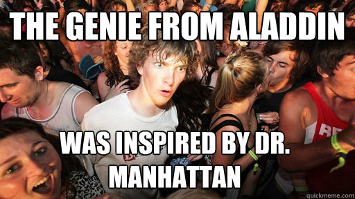 The genie from aladdin was inspired by Dr. Manhattan  Sudden Clarity Clarence