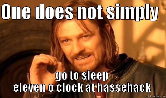 ONE DOES NOT SIMPLY   GO TO SLEEP ELEVEN O CLOCK AT HASSEHACK Boromir