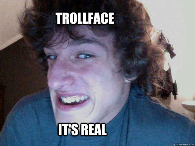 Trollface  It's real  Trollface