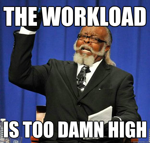 The workload Is too damn high  Jimmy McMillan