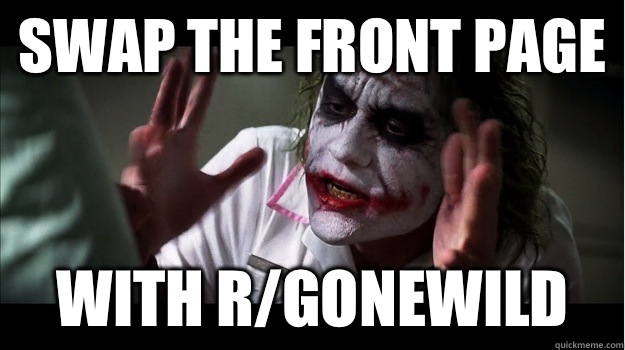 Swap the front page with r/gonewild - Swap the front page with r/gonewild  Joker Mind Loss