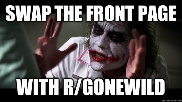 Swap the front page with r/gonewild  Joker Mind Loss