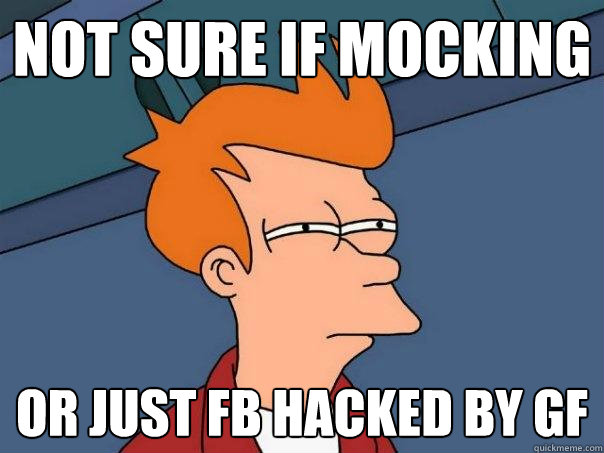 not sure if Mocking or Just FB hacked by GF  Futurama Fry