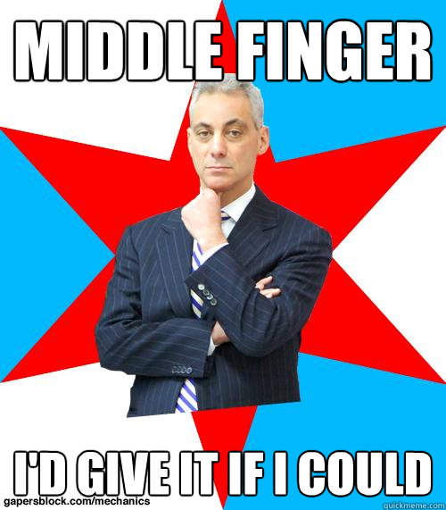 middle Finger I'd give it if I could  Mayor Emanuel