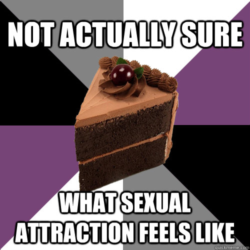 not actually sure what sexual attraction feels like   Asexual Cake