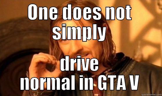 ONE DOES NOT SIMPLY DRIVE NORMAL IN GTA V Boromir