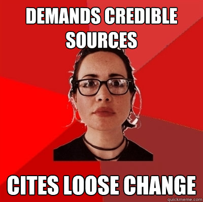 demands credible sources cites loose change  Liberal Douche Garofalo