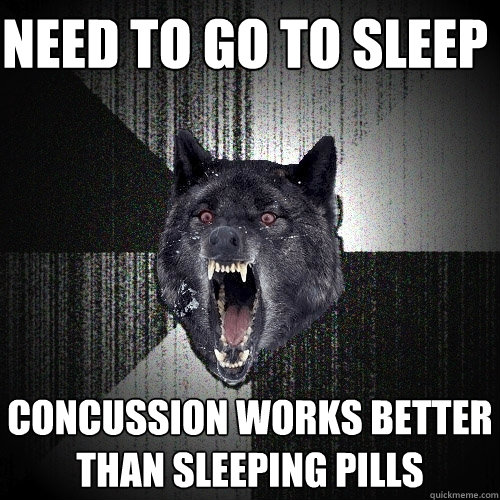 need to go to sleep concussion works better than sleeping pills  Insanity Wolf