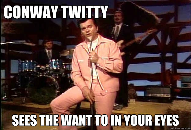Conway Twitty Sees the Want To in your eyes  Conway Twitty