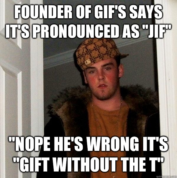 Founder of GIF's says it's pronounced as 