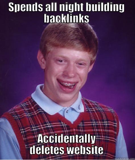 SPENDS ALL NIGHT BUILDING BACKLINKS ACCIDENTALLY DELETES WEBSITE Bad Luck Brian
