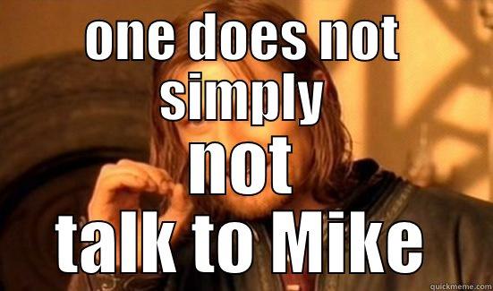 ONE DOES NOT SIMPLY NOT TALK TO MIKE Boromir