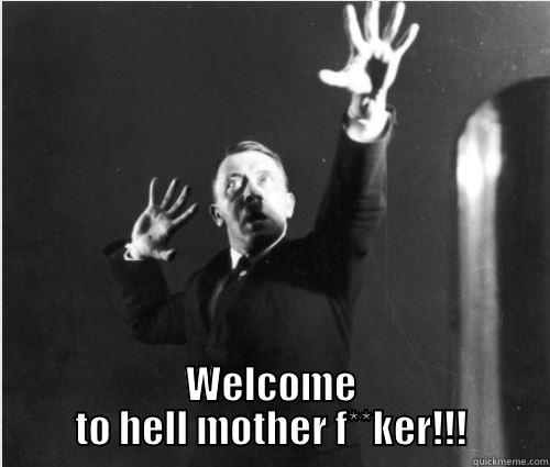 WELCOME TO HELL MOTHER F**KER!!! Misc
