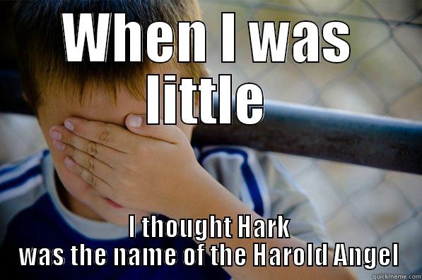 WHEN I WAS LITTLE I THOUGHT HARK WAS THE NAME OF THE HAROLD ANGEL Confession kid