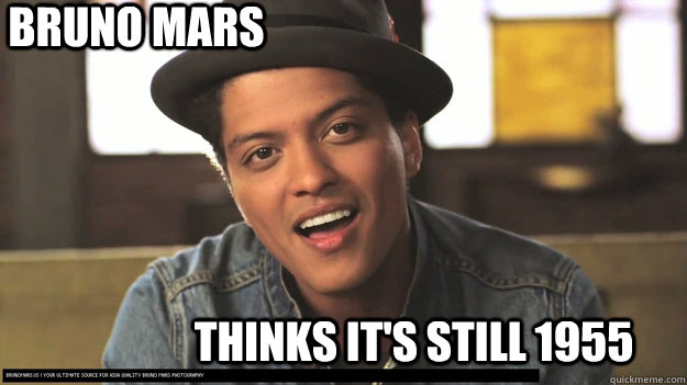 BRUNO MARS THINKS IT'S STILL 1955  