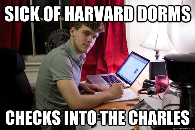 Sick of Harvard Dorms Checks into the Charles - Sick of Harvard Dorms Checks into the Charles  Harvard Douchebag
