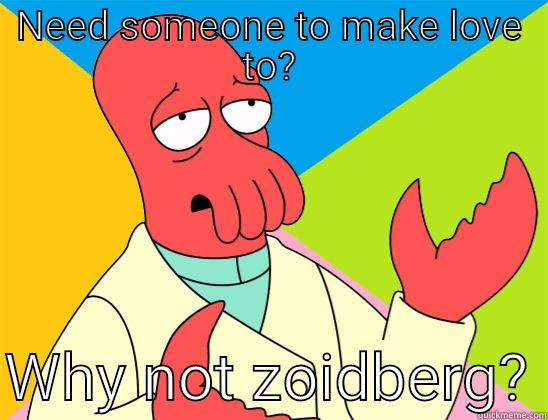 NEED SOMEONE TO MAKE LOVE TO?  WHY NOT ZOIDBERG? Futurama Zoidberg 