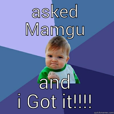 ASKED MAMGU AND I GOT IT!!!! Success Kid