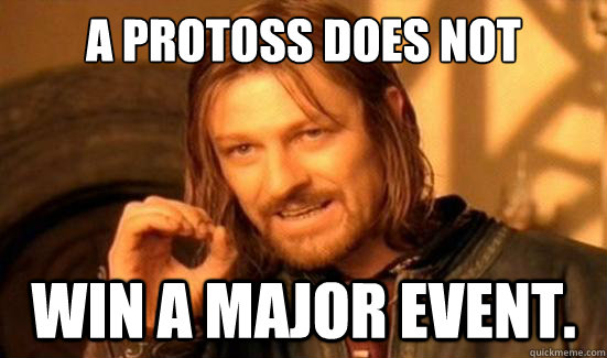 a Protoss does not simply win a major event.  Boromir