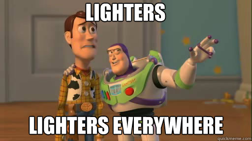 Lighters Lighters everywhere  Everywhere