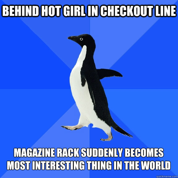 behind hot girl in checkout line magazine rack suddenly becomes most interesting thing in the world  Socially Awkward Penguin